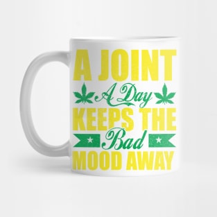 WEED, A JOINT A DAY KEEPS THE BAD MOOD AWAY Mug